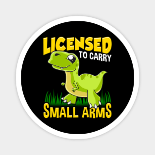 Licensed To Carry Small Arms Funny Dinosaur Pun Magnet